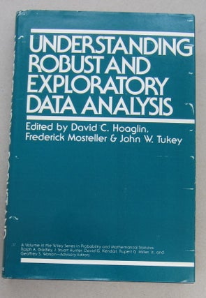 Item #68766 Understanding Robust and Exploratory Data Analysis. David C. Hoaglin, Frederick...