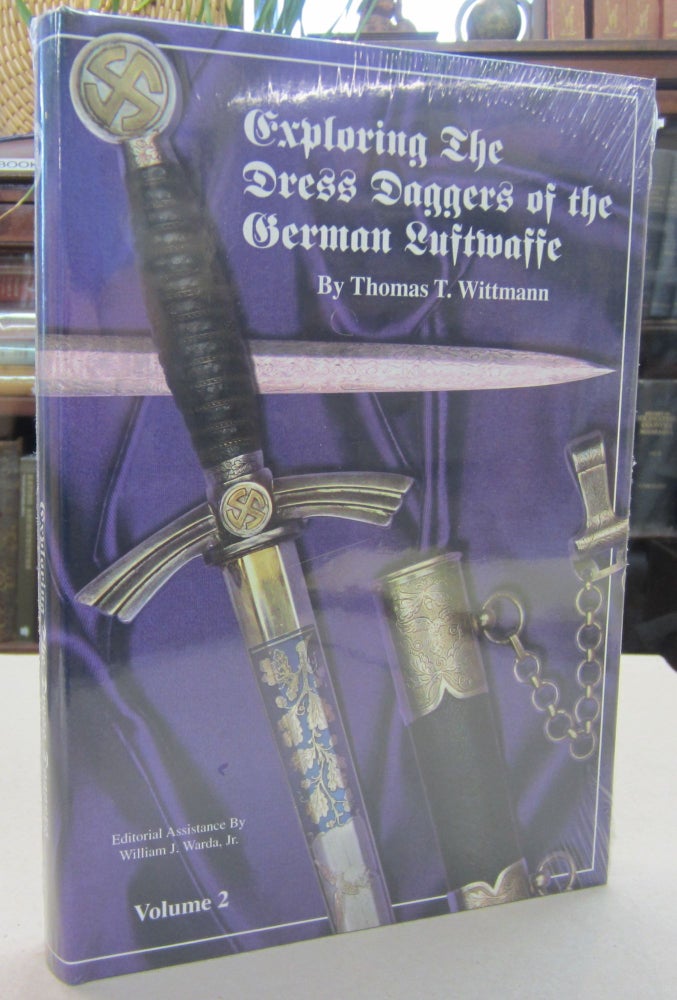 Item #68779 Exploring the Dress Daggers of the German Luftwaffe Volume 2. Thomas T. Wittmann, William J. Warda Jr, ed.