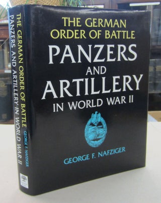Item #68789 The German Order of Battle: Panzers and Artillery in World War II. George F. Nafziger