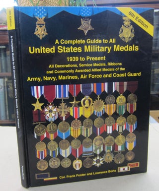 Item #68792 A Complete Guide to All United States Military Medals 1939 to Present. Frank Foster,...