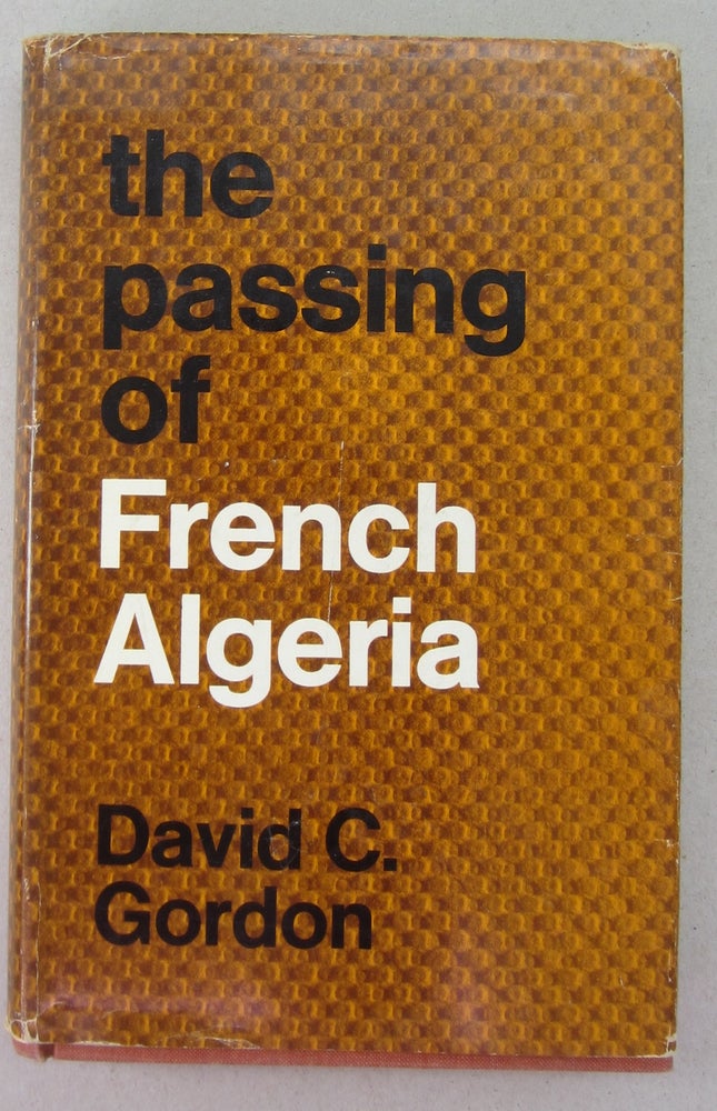 Item #68813 The Passing of French Algeria. David C. Gordon.