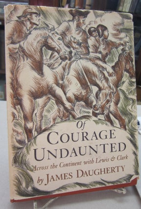 Item #68821 Of Courage Undaunted; Across the Continent with Lewis & Clark. James Daugherty