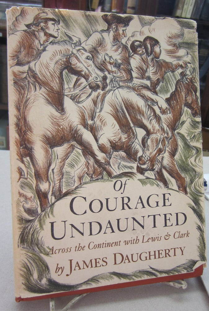 Item #68821 Of Courage Undaunted; Across the Continent with Lewis & Clark. James Daugherty.