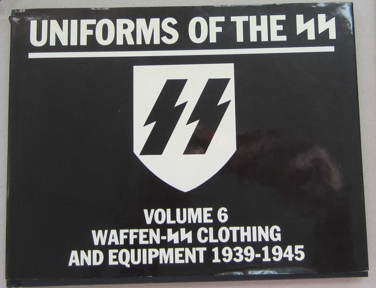 Item #68825 Uniforms of the SS Volume 6: Waffen-SS Clothing and Equipment 1939-1945. Andrew Mollo.