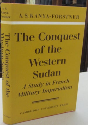 Item #68832 The Conquest of the Western Sudan: A Study in French Military Imperialism. A. S....