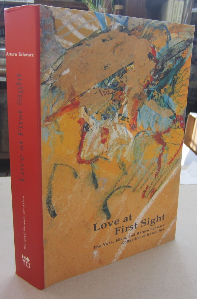 Item #68846 Love at First Sight - The Vera, Silvia, and Arturo Schwarz Collection of Israeli Art. Arturo Schwarz.
