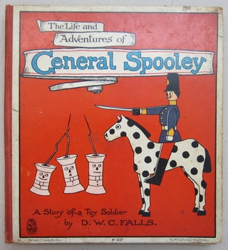 Item #68849 The Life and Adventures of General Spooley; A Story of a Toy Soldier. D W. C. Falls