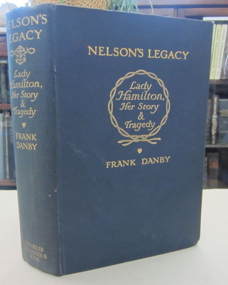 Item #68859 Nelson's Legacy: Lady Hamilton, Her Story & Tragedy. Frank Danby.