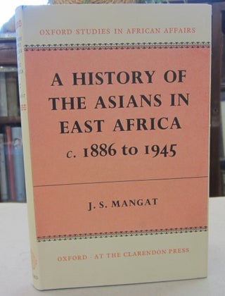 Item #68865 A History of the Asians in East Africa c. 1886 to 1945. J. S. Mangat