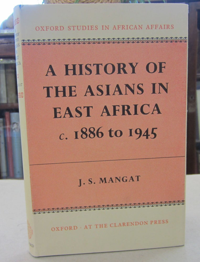 Item #68865 A History of the Asians in East Africa c. 1886 to 1945. J. S. Mangat.
