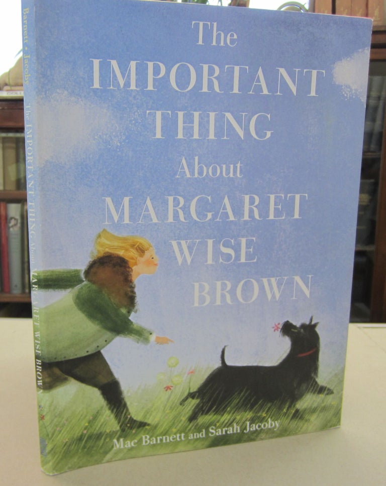 Item #68917 The Important Thing about Margaret Wise Brown. Mac Barnett.