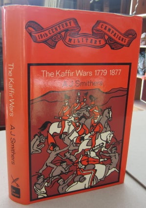 Item #69032 The Kaffir Wars 1779 - 1877. A. J. Smithers