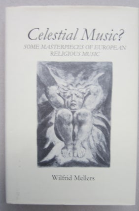 Item #69034 Celestial Music? Some Masterpieces of European Religious Music. Wilfrid Mellers