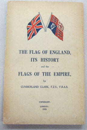 Item #69042 The Flag of England, Its History and the Flags of the Empire. Cumberland Clark