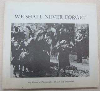 Item #69051 We Shall Never Forget: An Album of Photographs, Articles and Documents. Towiah...