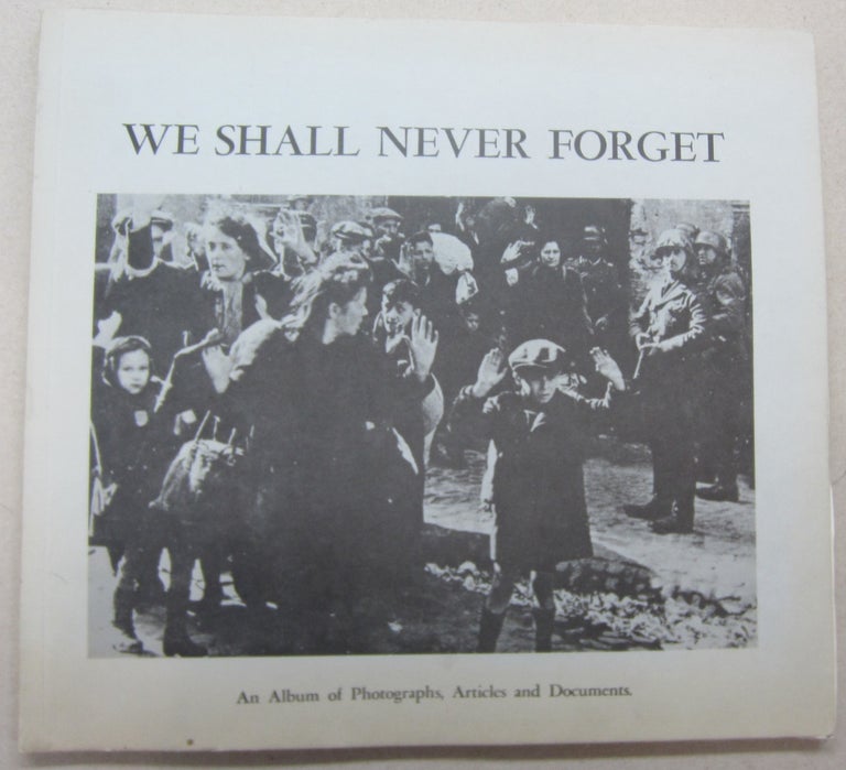 Item #69051 We Shall Never Forget: An Album of Photographs, Articles and Documents. Towiah Friedman, ed.