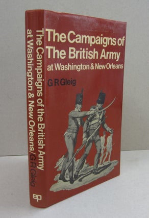 Item #69090 The Campaigns of the British Army at Washington & New Orleans. George Robert Gleig
