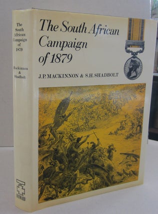 Item #69095 The South African Campaign of 1879. J. P. Mackinnon, S. H. Shadbolt