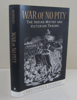 Item #69096 War of No Pity: The Indian Mutiny and Victorian Trauma. Christopher Herbert