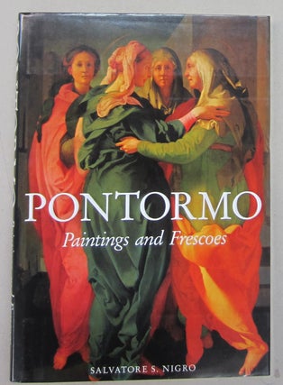 Item #69108 Pontormo: Paintings and Frescoes. Salvatore S Nigro, Jacopo Carucci, And Pontormo