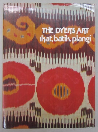 Item #69111 The Dyer's Art: Ikat, Batik, Plangi. Jack Lenor Larsen