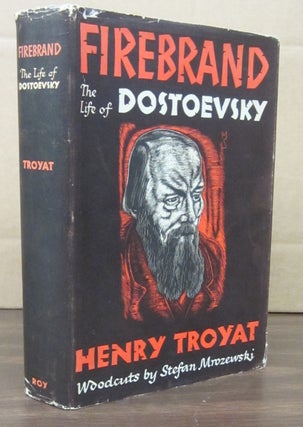 Item #69286 Firebrand The Life of Dostoevsky. Henry Troyat
