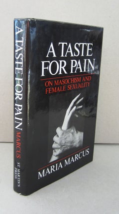 Item #69292 A Taste for Pain; On Masochism and Female Sexuality. Maria Marcus