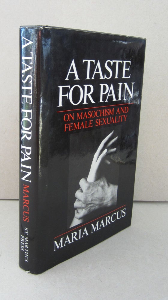 Item #69292 A Taste for Pain; On Masochism and Female Sexuality. Maria Marcus.