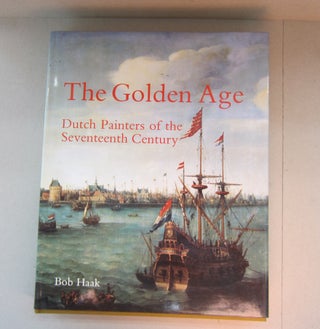 Item #69294 The Golden Age Dutch Painters of the Seventeenth Century. Bob Haak