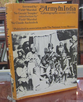Item #69343 The Army in India: A Photographic Record 1850-1914. Gerald Templer, Claude Auchinleck