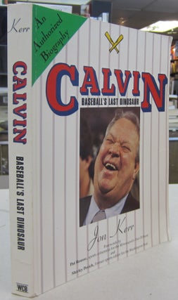 Item #69396 Calvin: Baseball's Last Dinosaur. Jon Kerr