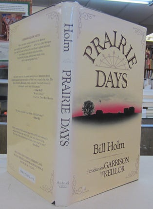 Item #69397 Prairie Days. Bill Holm, Garrison Keillor, intro