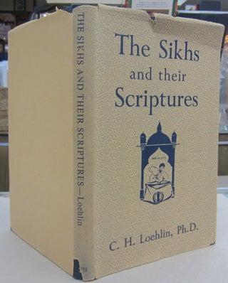 Item #69478 The Sikhs and their Scriptures. C. H. Loehlin