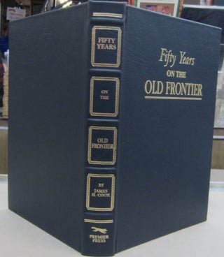 Item #69490 Fifty Years on the Old Frontier; As Cowboy, Hunter, Guide, Scout and Ranchman. James...