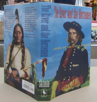 Item #69544 The River and the Horsemen; A Novel of the Little Bighorn. Robert Skimin