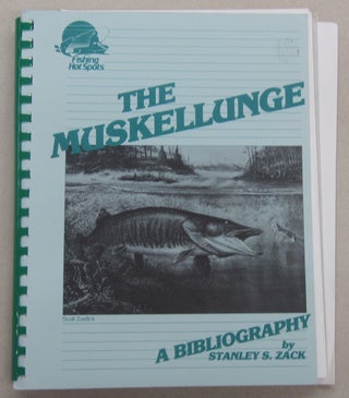 Item #69556 The Muskellunge: A Bibliography. Stanley S. Zack