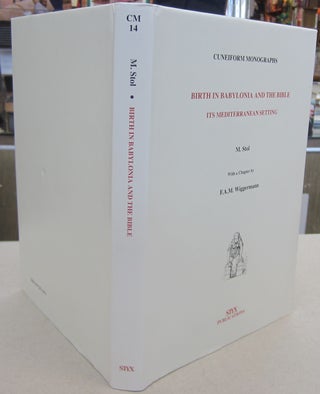 Item #69576 Birth in Babylonia and the Bible its Mediterranean Setting. M. Stol, F A. M. Wiggermann