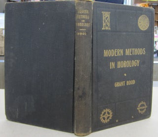 Item #69616 Modern Methods in Horology; A Book of Practical Informaiton for Young Watchmakers....