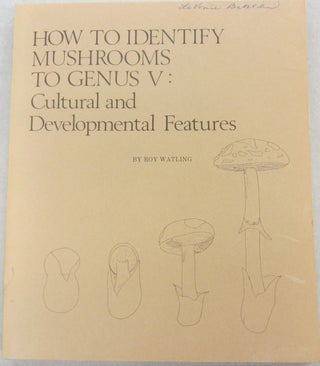 Item #69639 How to Identify Mushrooms to Genus V: Cultural and Developmental Features. Roy Watling