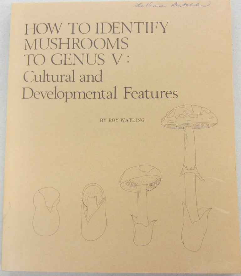 Item #69639 How to Identify Mushrooms to Genus V: Cultural and Developmental Features. Roy Watling.