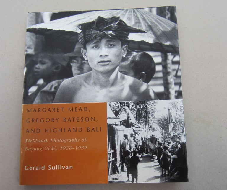 Item #69689 Margaret Mead, Gregory Bateson, and Highland Bali; Fieldwork Photographs of Bayung Gede, 1936-1939. Gerald Sullivan.