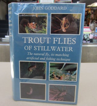 Item #69691 Trout Flies of Stillwater; The natural fly, its matching artificial and fishing...