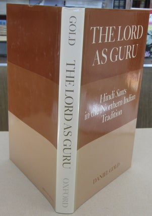Item #69701 The Lord as Guru; Hindi Sants in North Indian Tradition. Daniel Gold