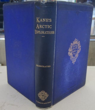 Item #69716 Arctic Explorations in search of Sir John Franklin. Elisha Kent Kane
