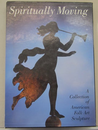Item #69806 Spiritually Moving A Collection of American Folk Art Sculpture. Tom Geismar, Harvey...