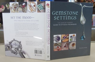 Item #69830 Gemstone Settings : The Jewelry Maker's Guide to Styles and Techniques. Anastasia Young