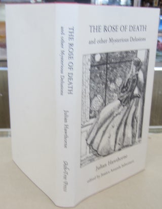 Item #69879 THE ROSE OF DEATH and other Mysterious Delusions. Hawthorne Julian