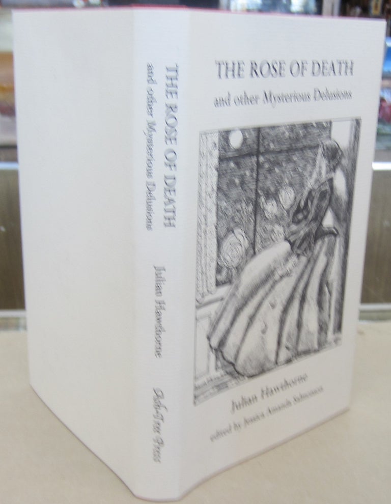 Item #69879 THE ROSE OF DEATH and other Mysterious Delusions. Hawthorne Julian.