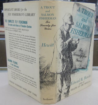 Item #69909 A Trout and Salmon Fisherman for Seventy-five Years. Edward R. Hewitt