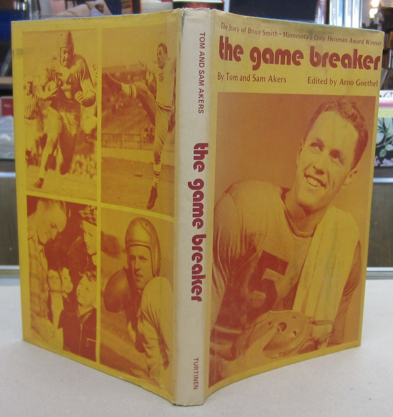 Item #69924 The Game Breaker; The Story of Bruce Smith - Minnesota's Only Heisman Award Winner. Tom Akers, Sam, Arno Goethel, ed.